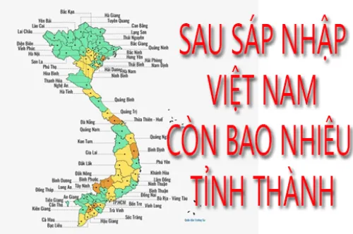 Sau Sáp Nhập Việt Nam Còn Bao Nhiêu Tỉnh Thành
